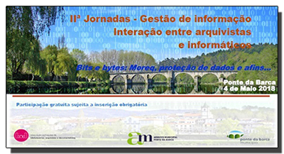 IIª Jornadas – Gestão de informação: Interação entre arquivistas e informáticos